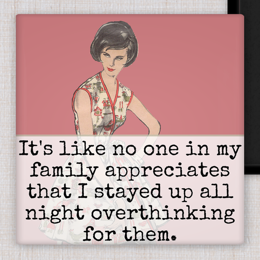 MAGNET. It's Like No One In My Family Appreciates...